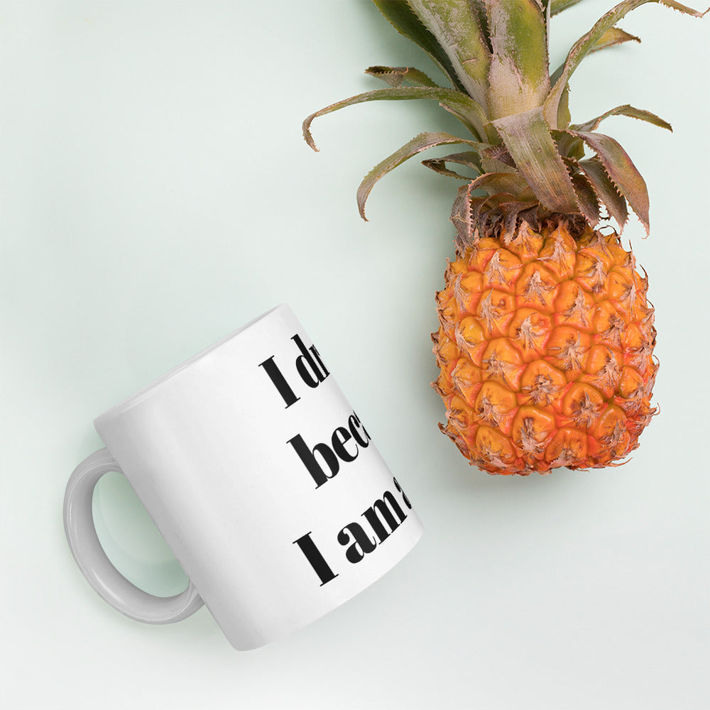 I drink because I am awake white glossy mug